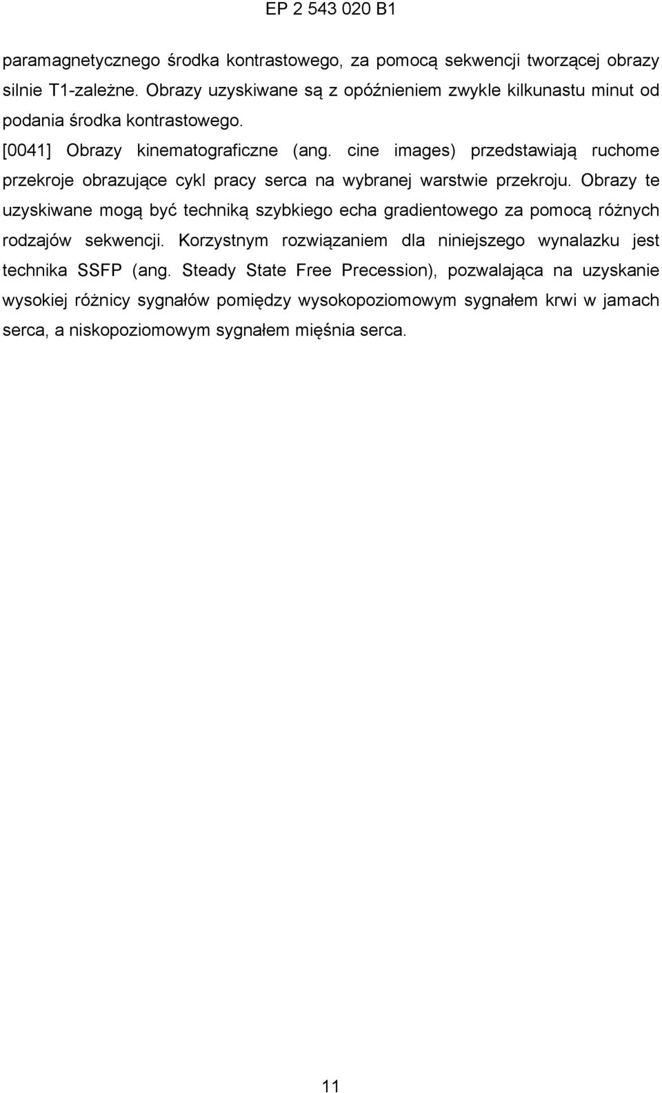 cine images) przedstawiają ruchome przekroje obrazujące cykl pracy serca na wybranej warstwie przekroju.