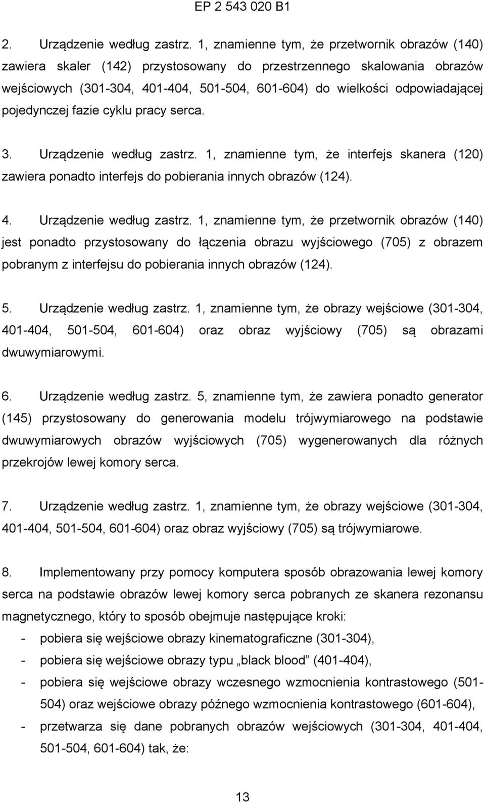 pojedynczej fazie cyklu pracy serca. 3. Urządzenie według zastrz. 1, znamienne tym, że interfejs skanera (120) zawiera ponadto interfejs do pobierania innych obrazów (124). 4.