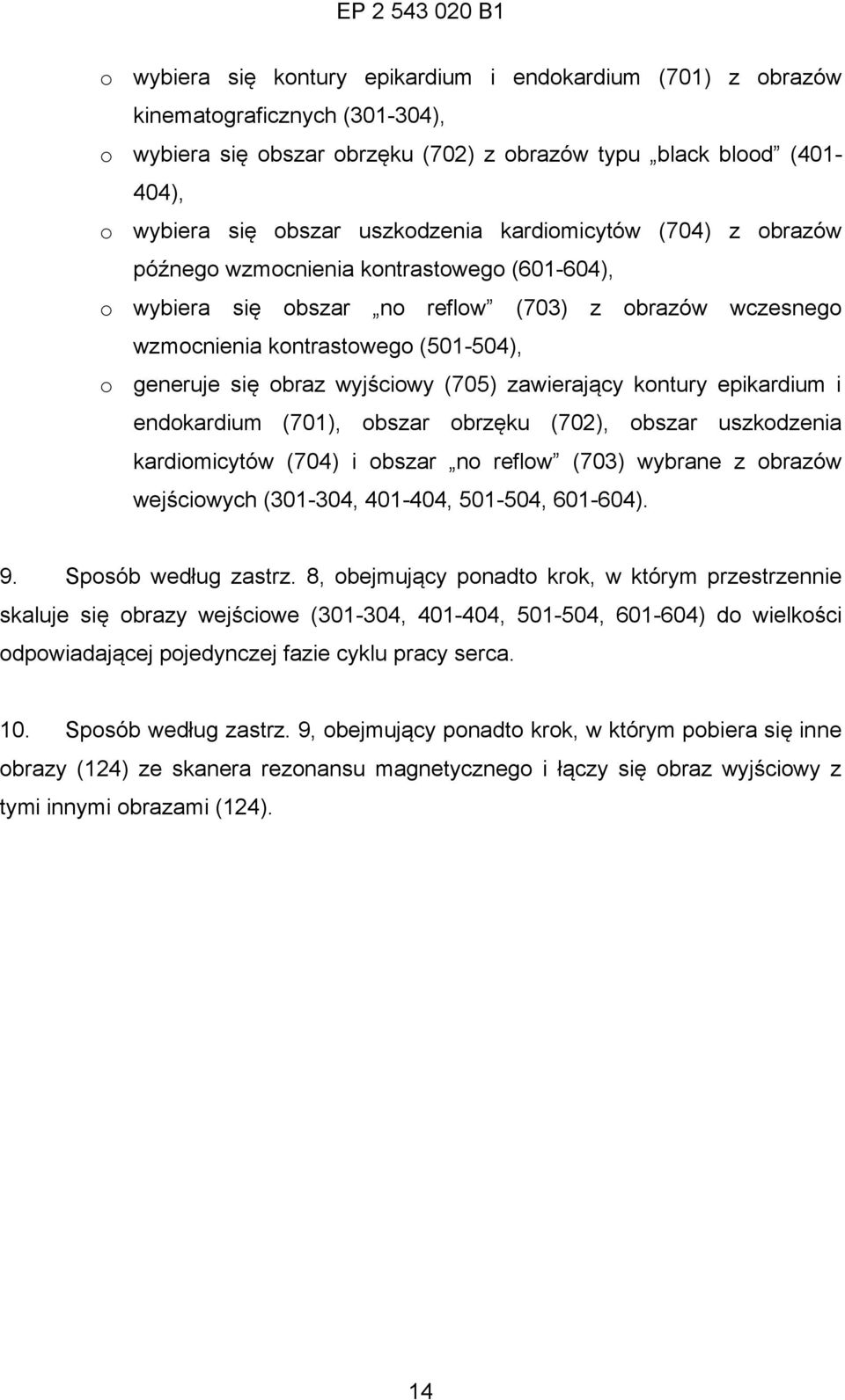 (705) zawierający kontury epikardium i endokardium (701), obszar obrzęku (702), obszar uszkodzenia kardiomicytów (704) i obszar no reflow (703) wybrane z obrazów wejściowych (301-304, 401-404,