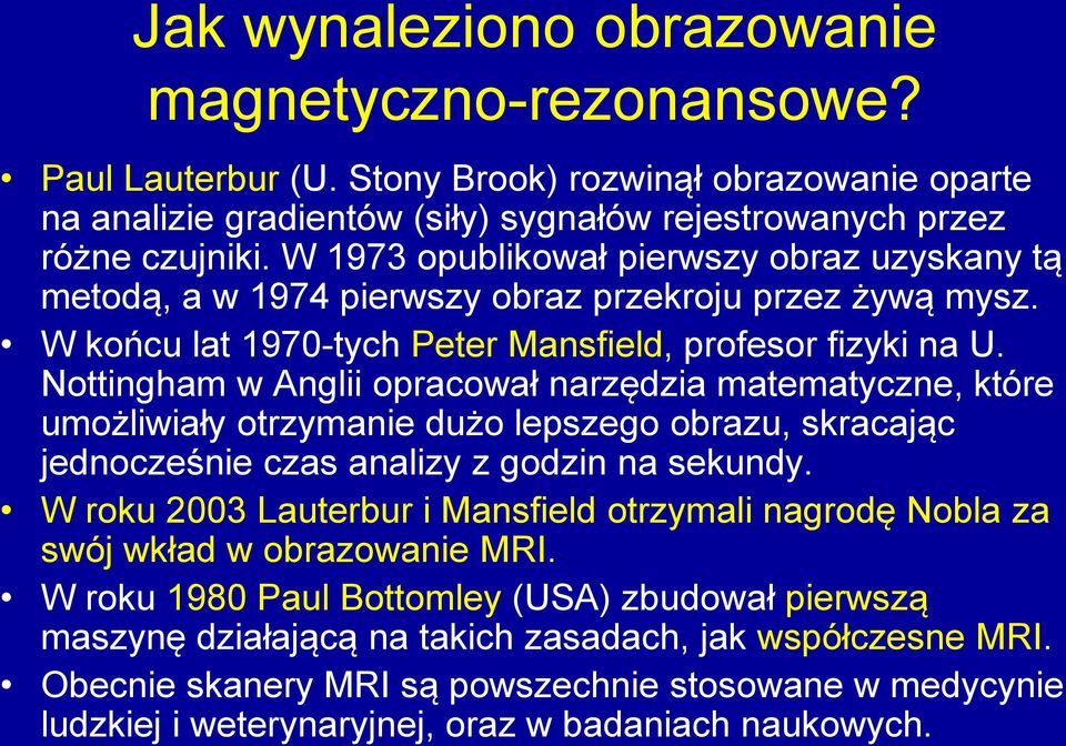 Nottingham w Anglii opracował narzędzia matematyczne, które umożliwiały otrzymanie dużo lepszego obrazu, skracając jednocześnie czas analizy z godzin na sekundy.