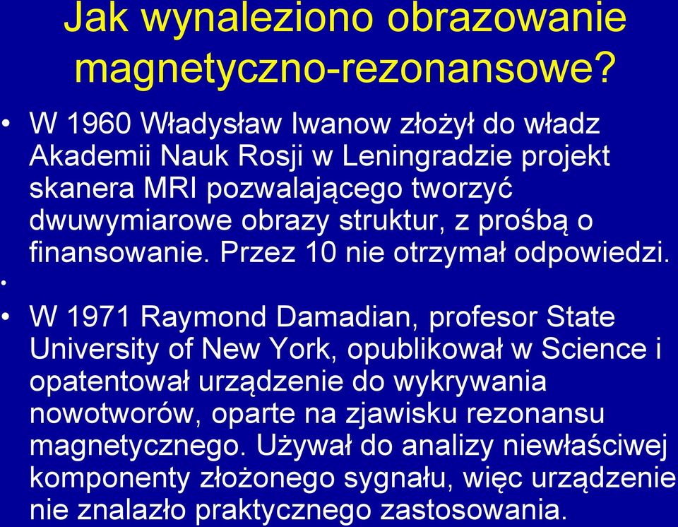 struktur, z prośbą o finansowanie. Przez 10 nie otrzymał odpowiedzi.