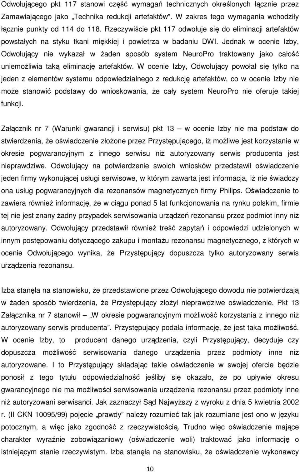 Jednak w ocenie Izby, Odwołujący nie wykazał w żaden sposób system NeuroPro traktowany jako całość uniemożliwia taką eliminację artefaktów.