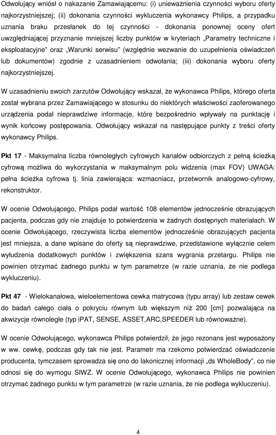 uzupełnienia oświadczeń lub dokumentów) zgodnie z uzasadnieniem odwołania; (iii) dokonania wyboru oferty najkorzystniejszej.