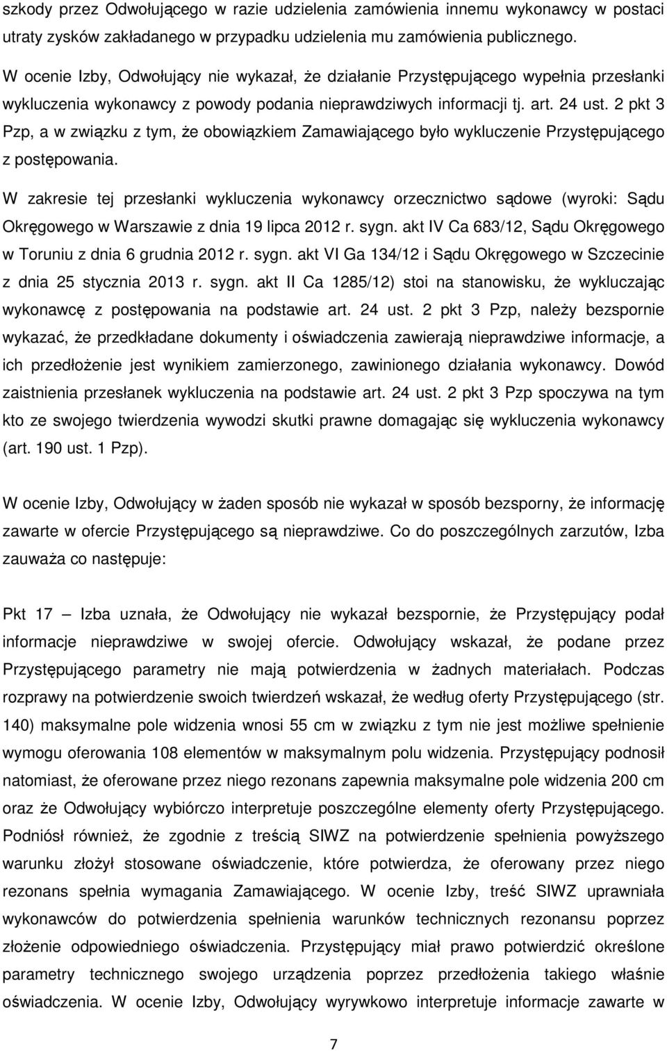 2 pkt 3 Pzp, a w związku z tym, że obowiązkiem Zamawiającego było wykluczenie Przystępującego z postępowania.