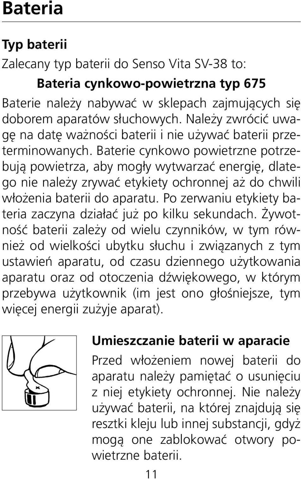 Baterie cynkowo powietrzne potrzebują powietrza, aby mogły wytwarzać energię, dlatego nie należy zrywać etykiety ochronnej aż do chwili włożenia baterii do aparatu.