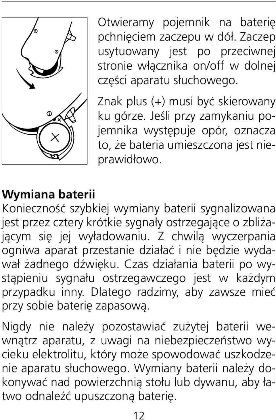 Wymiana baterii Konieczność szybkiej wymiany baterii sygnalizowana jest przez cztery krótkie sygnały ostrzegające o zbliżającym się jej wyładowaniu.