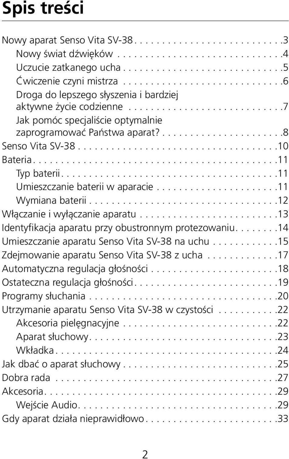 .. 11 Wymiana baterii... 12 Włączanie i wyłączanie aparatu... 13 Identyfikacja aparatu przy obustronnym protezowaniu.... 14 Umieszczanie aparatu Senso Vita SV-38 na uchu.