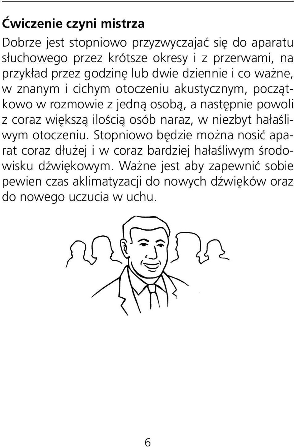 powoli z coraz większą ilością osób naraz, w niezbyt hałaśliwym otoczeniu.