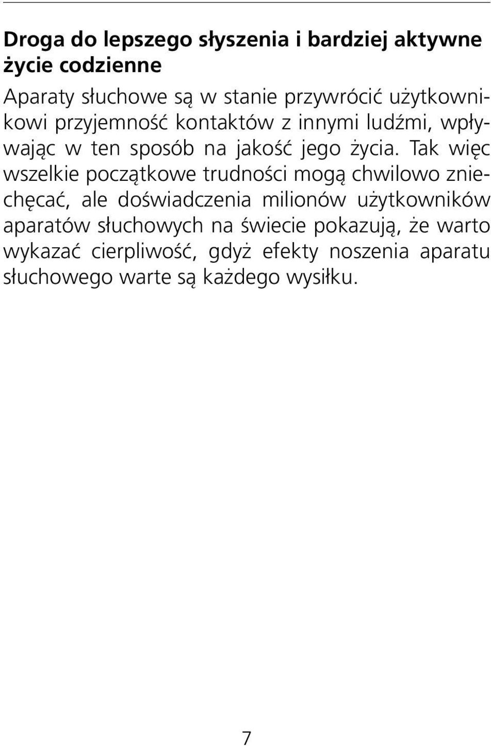 Tak więc wszelkie początkowe trudności mogą chwilowo zniechęcać, ale doświadczenia milionów użytkowników