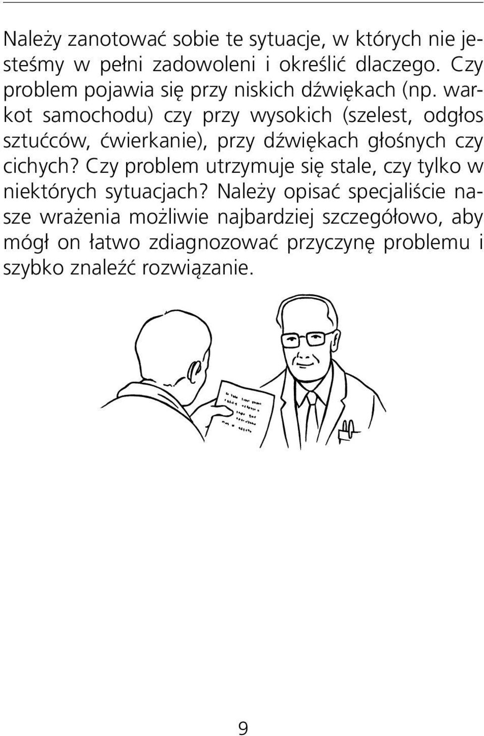 warkot samochodu) czy przy wysokich (szelest, odgłos sztućców, ćwierkanie), przy dźwiękach głośnych czy cichych?