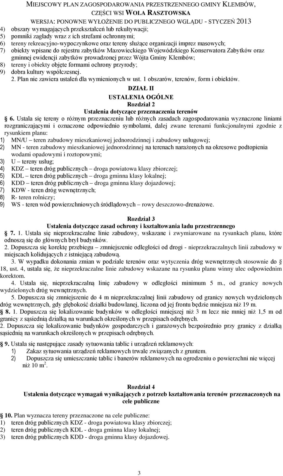 ochrony przyrody; 9) dobra kultury współczesnej. 2. Plan nie zawiera ustaleń dla wymienionych w ust. 1 obszarów, terenów, form i obiektów.