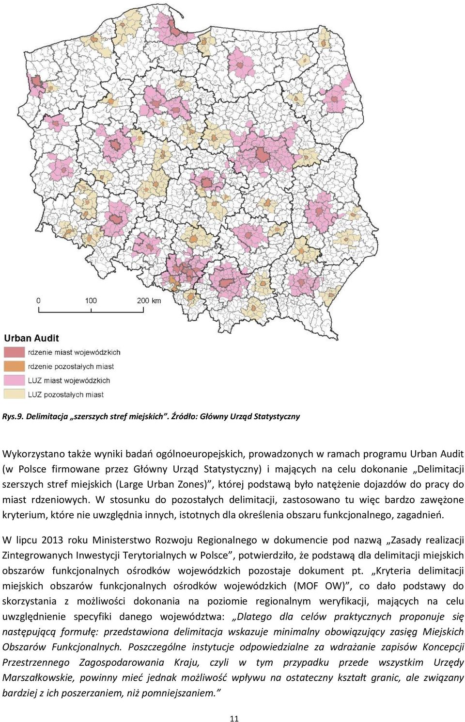 celu dokonanie Delimitacji szerszych stref miejskich (Large Urban Zones), której podstawą było natężenie dojazdów do pracy do miast rdzeniowych.