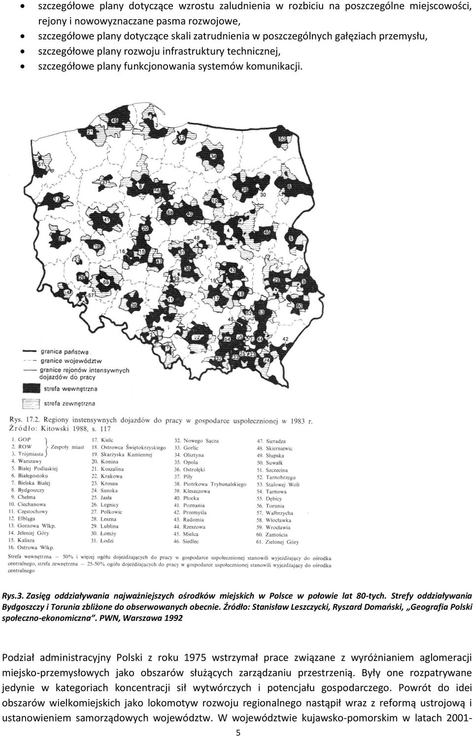Zasięg oddziaływania najważniejszych ośrodków miejskich w Polsce w połowie lat 80-tych. Strefy oddziaływania Bydgoszczy i Torunia zbliżone do obserwowanych obecnie.