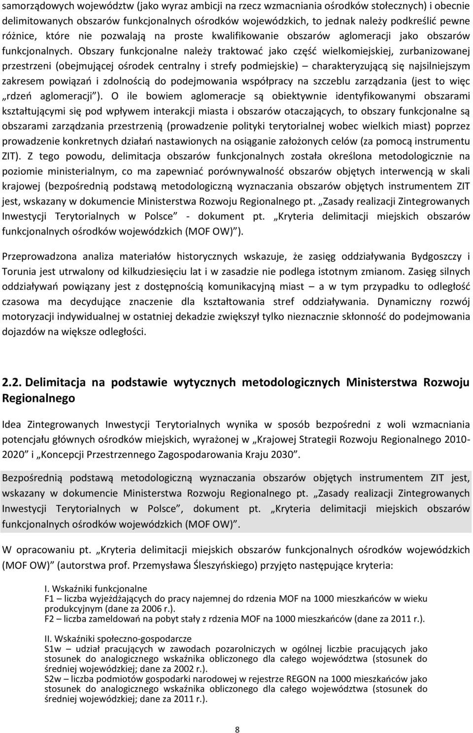 Obszary funkcjonalne należy traktować jako część wielkomiejskiej, zurbanizowanej przestrzeni (obejmującej ośrodek centralny i strefy podmiejskie) charakteryzującą się najsilniejszym zakresem powiązań