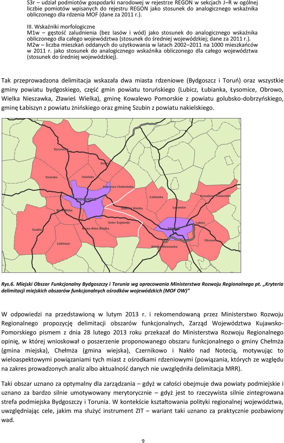 Wskaźniki morfologiczne M1w gęstość zaludnienia (bez lasów i wód) jako stosunek do analogicznego wskaźnika obliczonego dla całego województwa (stosunek do średniej wojewódzkiej; dane za 2011 r.). M2w liczba mieszkań oddanych do użytkowania w latach 2002 2011 na 1000 mieszkańców w 2011 r.