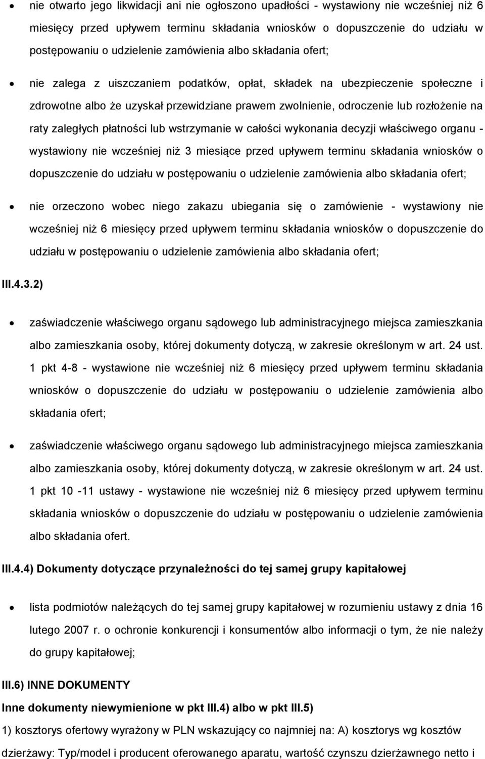 wstrzymanie w całści wyknania decyzji właściweg rganu - wystawiny nie wcześniej niż 3 miesiące przed upływem terminu składania wnisków dpuszczenie d udziału w pstępwaniu udzielenie zamówienia alb