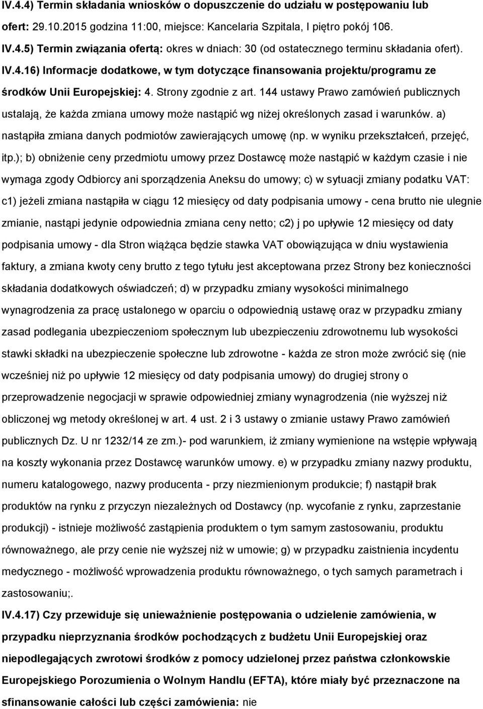 144 ustawy Praw zamówień publicznych ustalają, że każda zmiana umwy mże nastąpić wg niżej kreślnych zasad i warunków. a) nastąpiła zmiana danych pdmitów zawierających umwę (np.