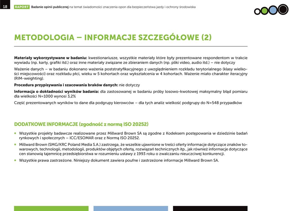 ) nie dotyczy Ważenie danych w badaniu dokonano ważenia poststratyfikacyjnego z uwzględnieniem rozkładu terytorialnego (klasy wielkości miejscowości) oraz rozkładu płci, wieku w 5 kohortach oraz