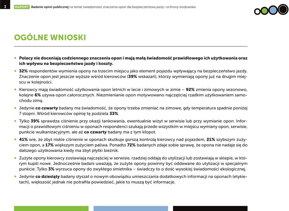 Znaczenie opon jest jeszcze wyższe wśród kierowców (39% wskazań), którzy wymieniają opony już na drugim miejscu w kolejności.