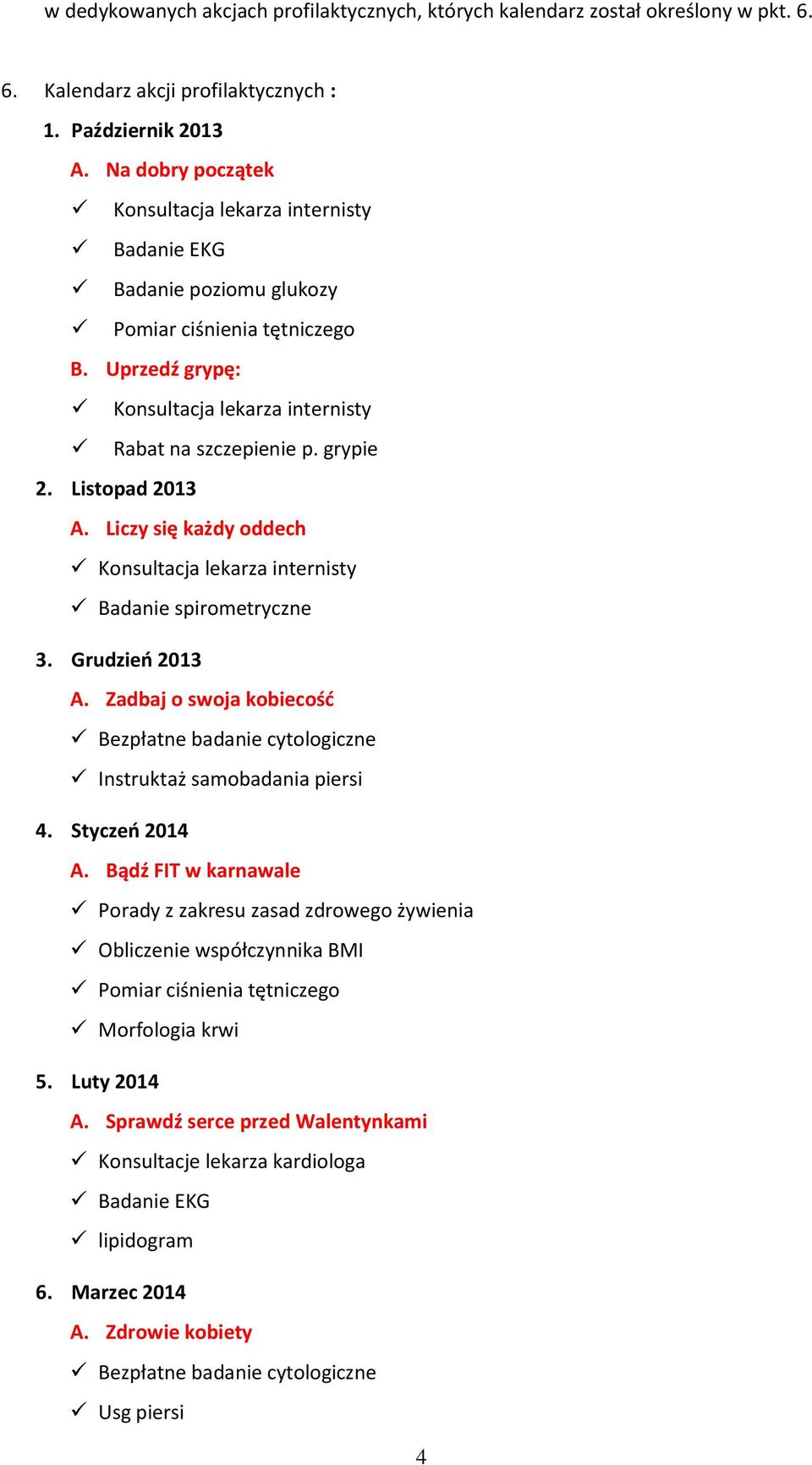 Listopad 2013 A. Liczy się każdy oddech Konsultacja lekarza internisty Badanie spirometryczne 3. Grudzień 2013 A.