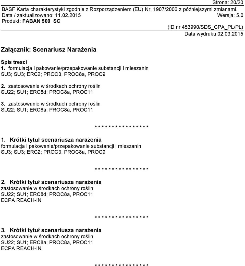 Krótki tytuł scenariusza narażenia formulacja i pakowanie/przepakowanie substancji i mieszanin SU3; SU3; ERC2; PROC3, PROC8a, PROC9 2.