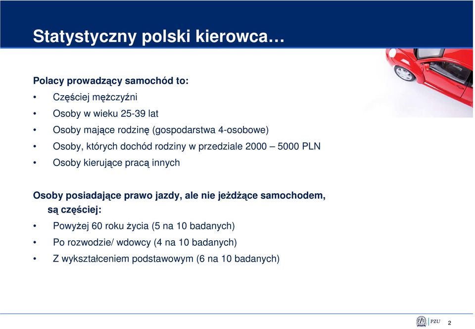 kierujące pracą innych Osoby posiadające prawo jazdy, ale nie jeŝdŝące samochodem, są częściej: PowyŜej 60