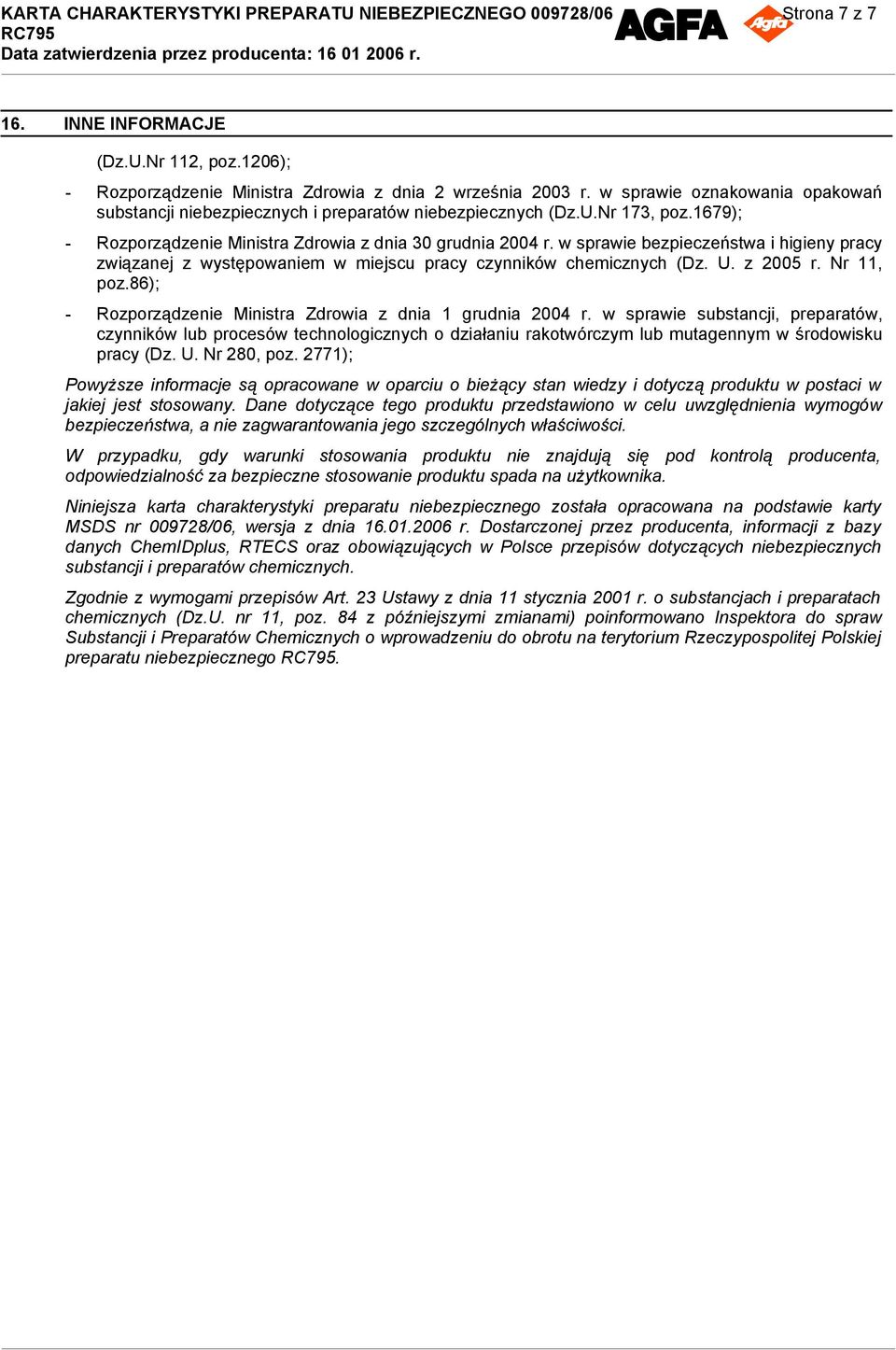 w sprawie bezpieczeństwa i higieny pracy związanej z występowaniem w miejscu pracy czynników chemicznych (Dz. U. z 2005 r. Nr 11, poz.86); - Rozporządzenie Ministra Zdrowia z dnia 1 grudnia 2004 r.