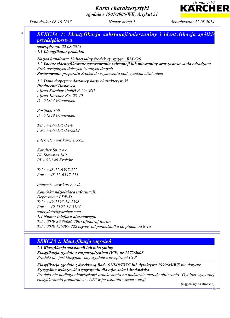 ciśnieniem 1.3 Dane dotyczące dostawcy karty charakterystyki Producent/ Dostawca Alfred Kärcher GmbH & Co. KG Alfred-Kärcher-Str. 28-40 D - 71364 Winnenden Postfach 160 D - 71349 Winnenden Tel.