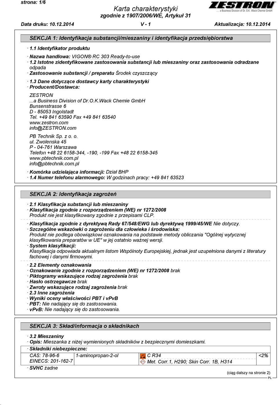 3 Dane dotyczące dostawcy karty charakterystyki Producent/Dostawca: ZESTRON...a Business Division of Dr.O.K.Wack Chemie GmbH Bunsenstrasse 6 D - 85053 Ingolstadt Tel.