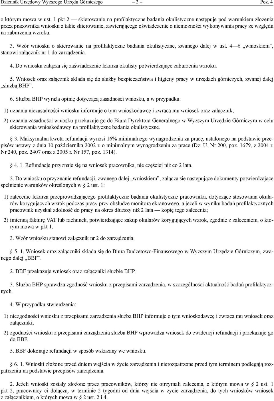 względu na zaburzenia wzroku. 3. Wzór wniosku o skierowanie na profilaktyczne badania okulistyczne, zwanego dalej w ust. 4 