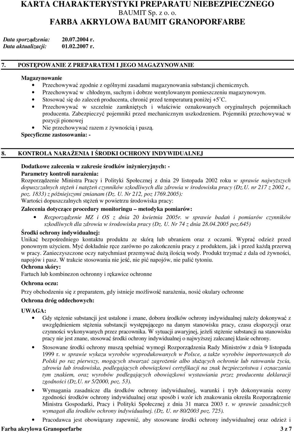 Przechowywać w szczelnie zamkniętych i właściwie oznakowanych oryginalnych pojemnikach producenta. Zabezpieczyć pojemniki przed mechanicznym uszkodzeniem.