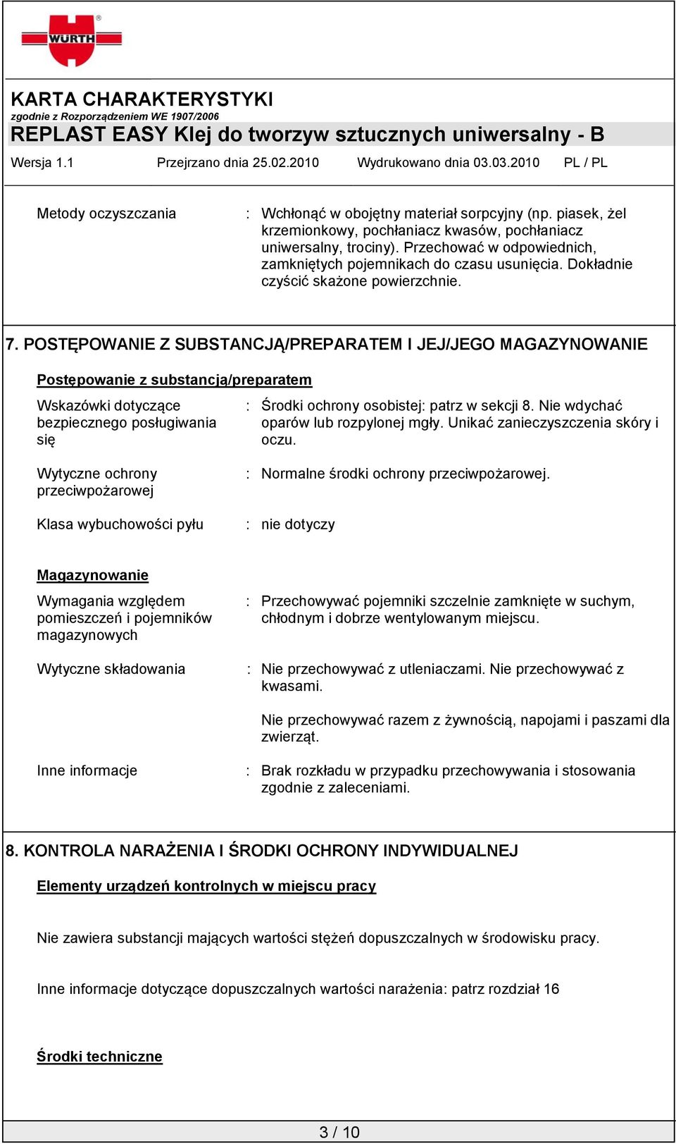 POSTĘPOWANIE Z SUBSTANCJĄ/PREPARATEM I JEJ/JEGO MAGAZYNOWANIE Postępowanie z substancją/preparatem Wskazówki dotyczące bezpiecznego posługiwania się : Środki ochrony osobistej: patrz w sekcji 8.