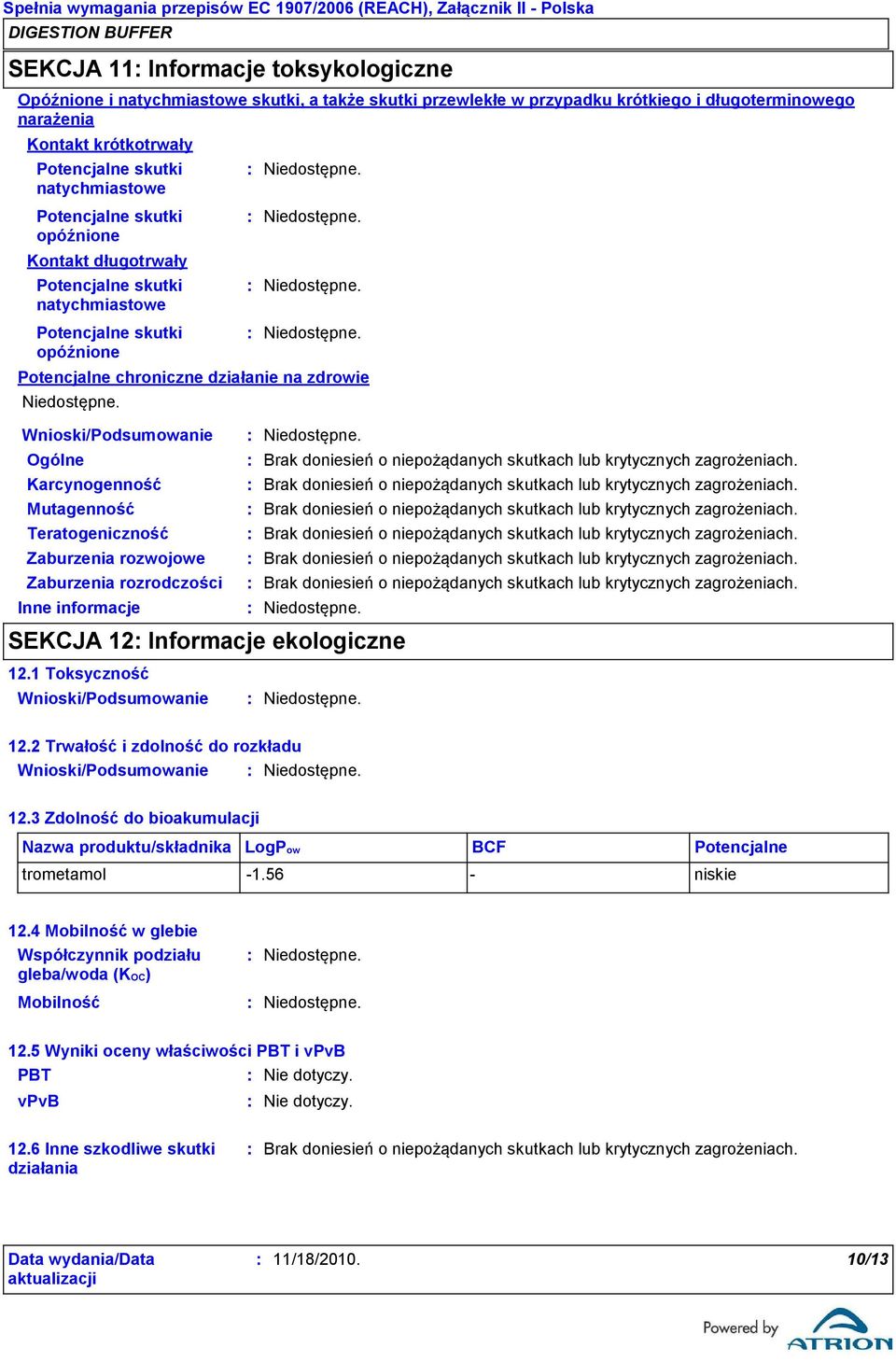 Mutagenność Teratogeniczność Zaburzenia rozwojowe Zaburzenia rozrodczości Inne informacje Brak doniesień o niepożądanych skutkach lub krytycznych zagrożeniach.