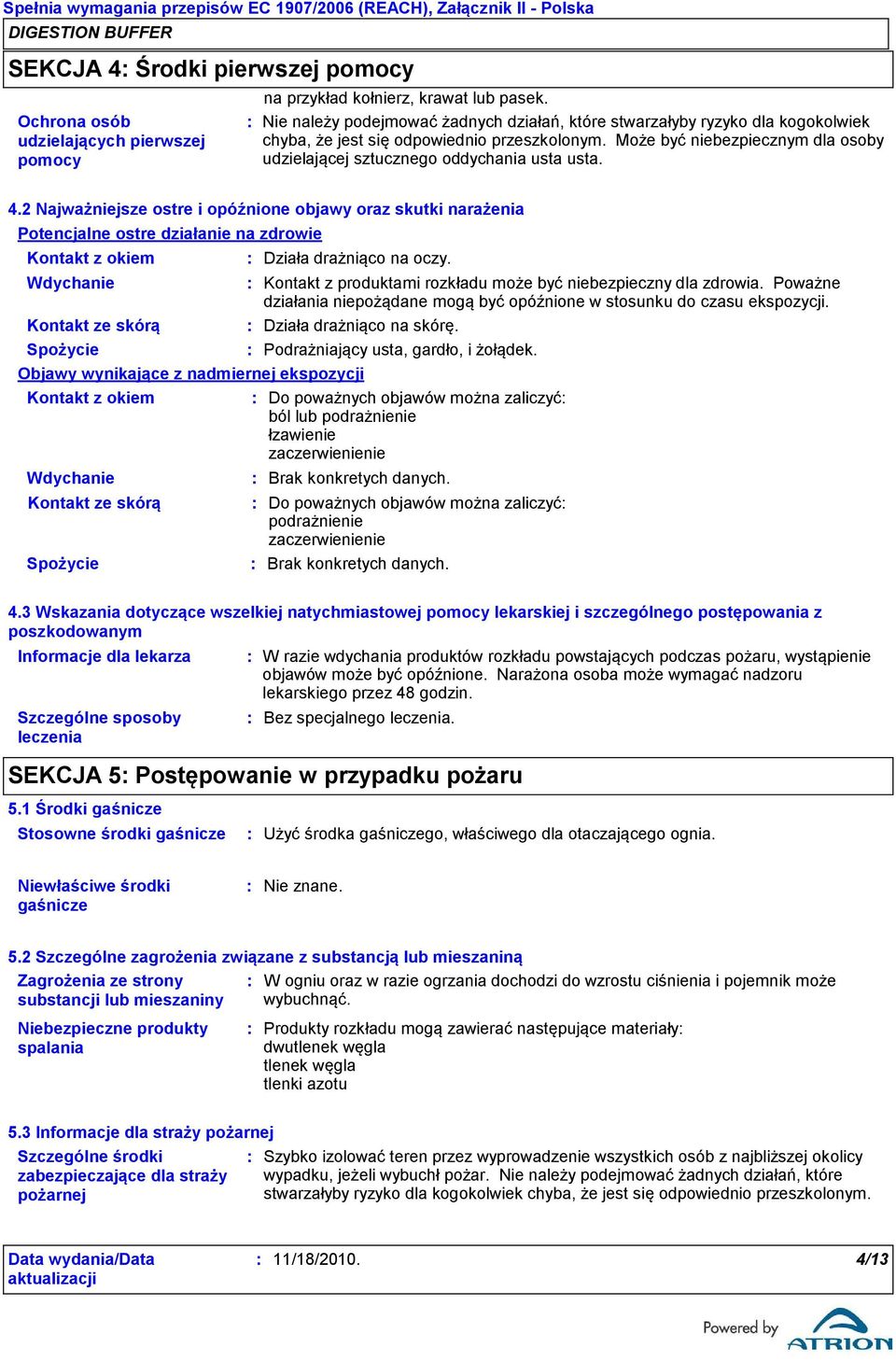 Może być niebezpiecznym dla osoby udzielającej sztucznego oddychania usta usta. 4.