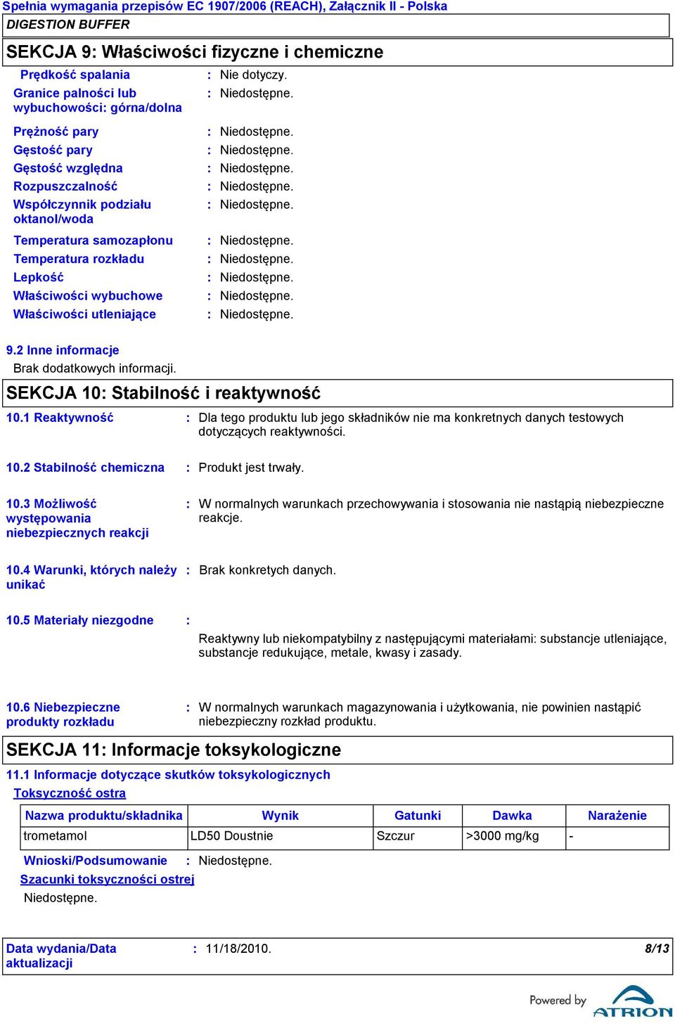 1 Reaktywność Dla tego produktu lub jego składników nie ma konkretnych danych testowych dotyczących reaktywności. 10.