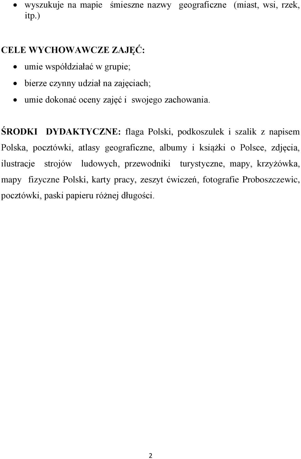 ŚRODKI DYDAKTYCZNE: flaga Polski, podkoszulek i szalik z napisem Polska, pocztówki, atlasy geograficzne, albumy i książki o Polsce,