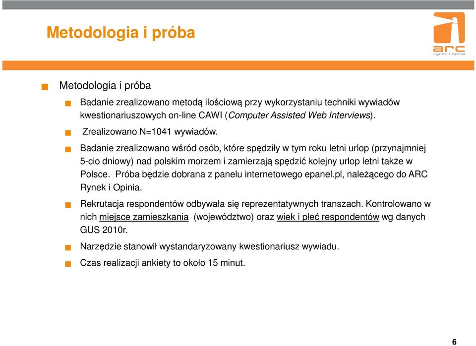 Badanie zrealizowano wśród osób, które spędziły w tym roku letni urlop (przynajmniej 5-cio dniowy) nad polskim morzem i zamierzają spędzić kolejny urlop letni także w Polsce.