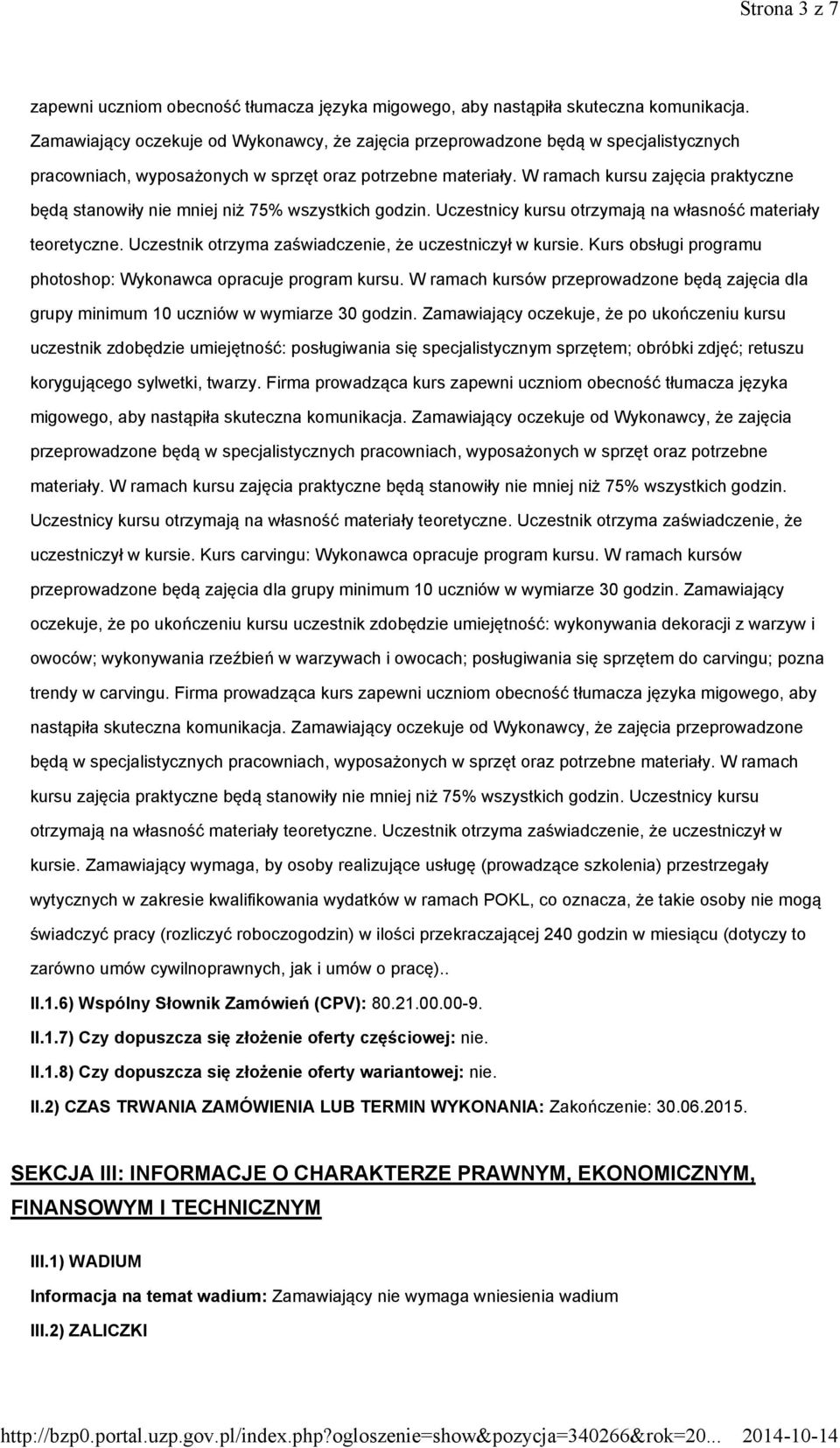 W ramach kursu zajęcia praktyczne będą stanowiły nie mniej niż 75% wszystkich godzin. Uczestnicy kursu otrzymają na własność materiały teoretyczne.