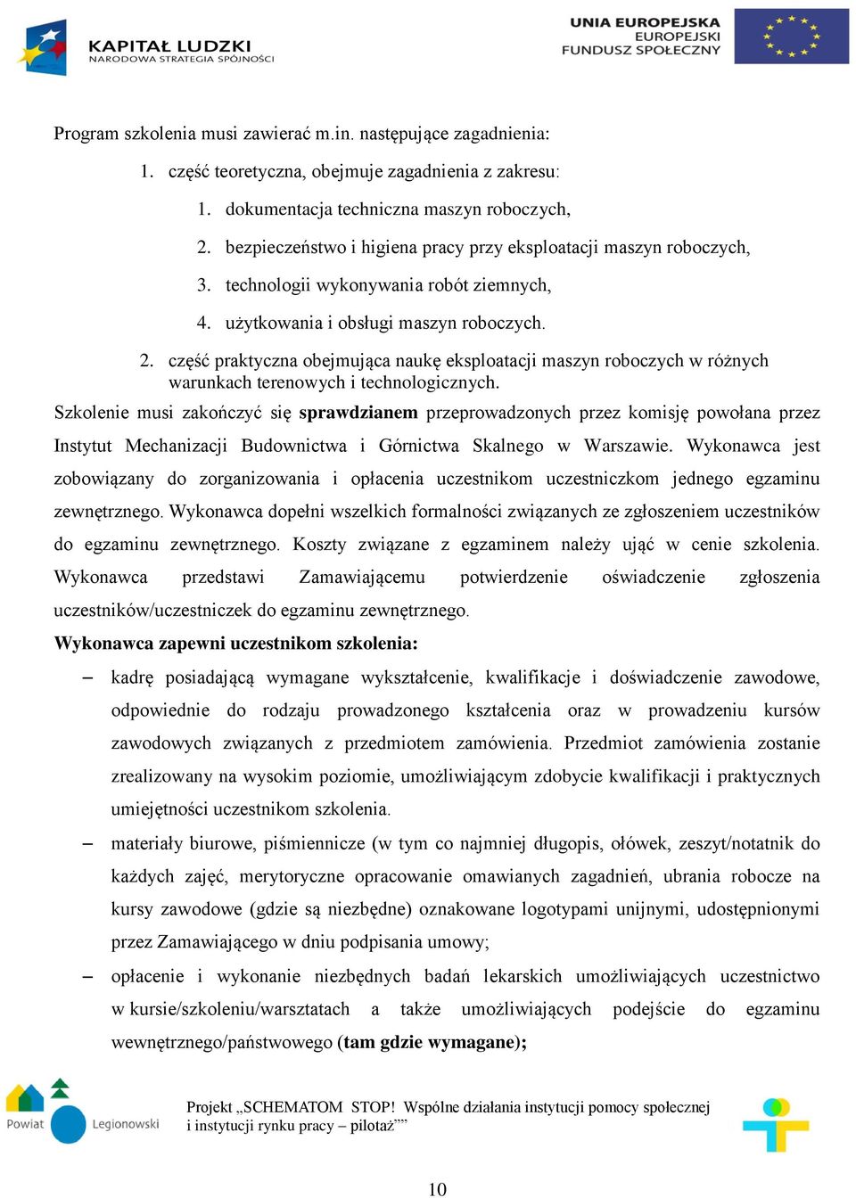 część praktyczna obejmująca naukę eksploatacji maszyn roboczych w różnych warunkach terenowych i technologicznych.