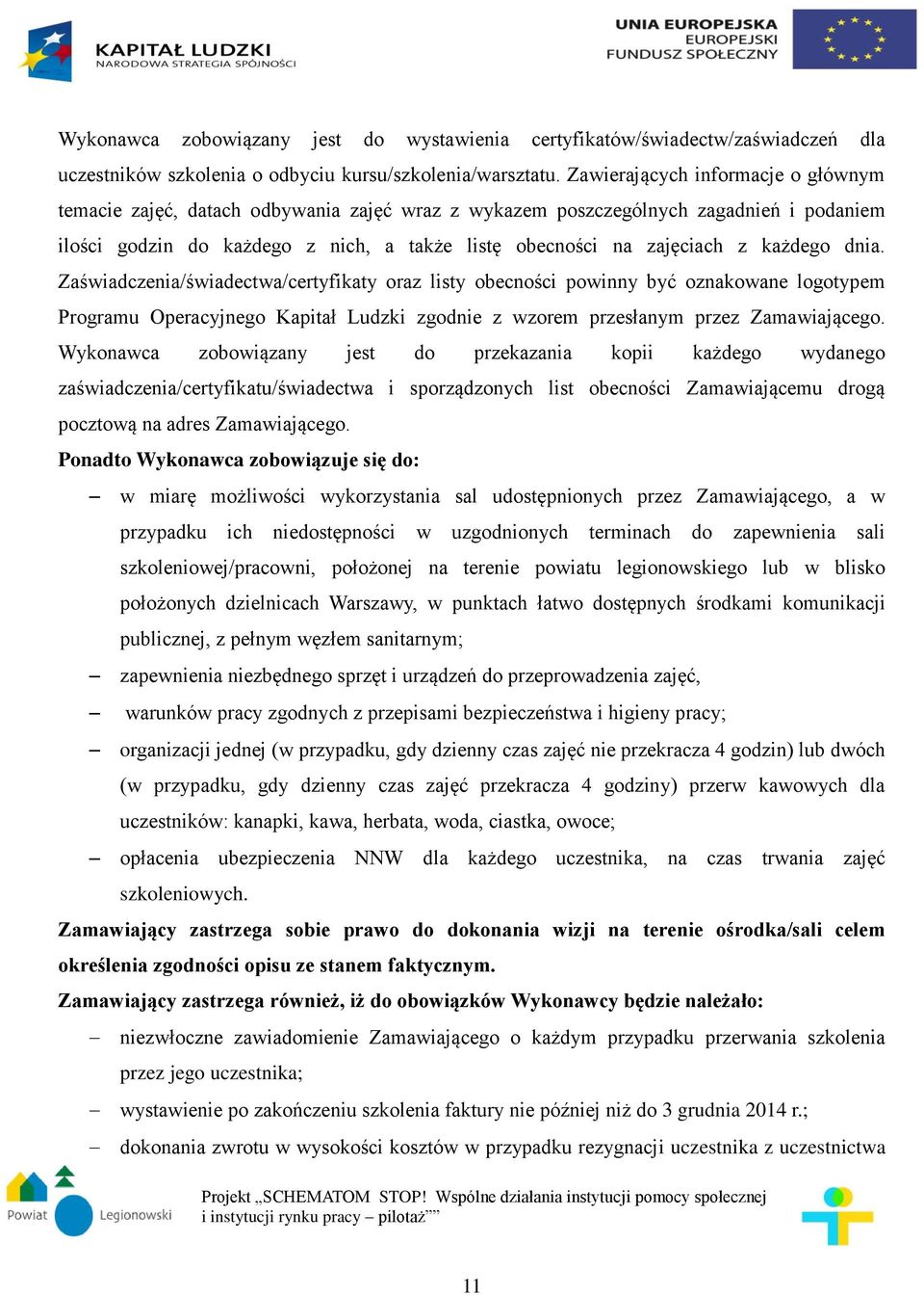 każdego dnia. Zaświadczenia/świadectwa/certyfikaty oraz listy obecności powinny być oznakowane logotypem Programu Operacyjnego Kapitał Ludzki zgodnie z wzorem przesłanym przez Zamawiającego.