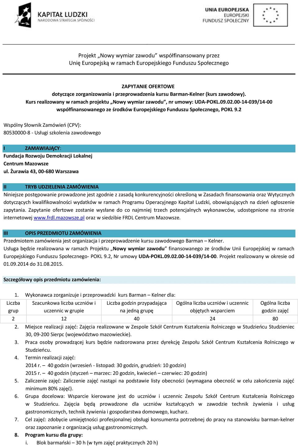 2 Wspólny Słownik Zamówień (CPV): 80530000-8 - Usługi szkolenia zawodowego I ZAMAWIAJĄCY: Fundacja Rozwoju Demokracji Lokalnej Centrum Mazowsze ul.