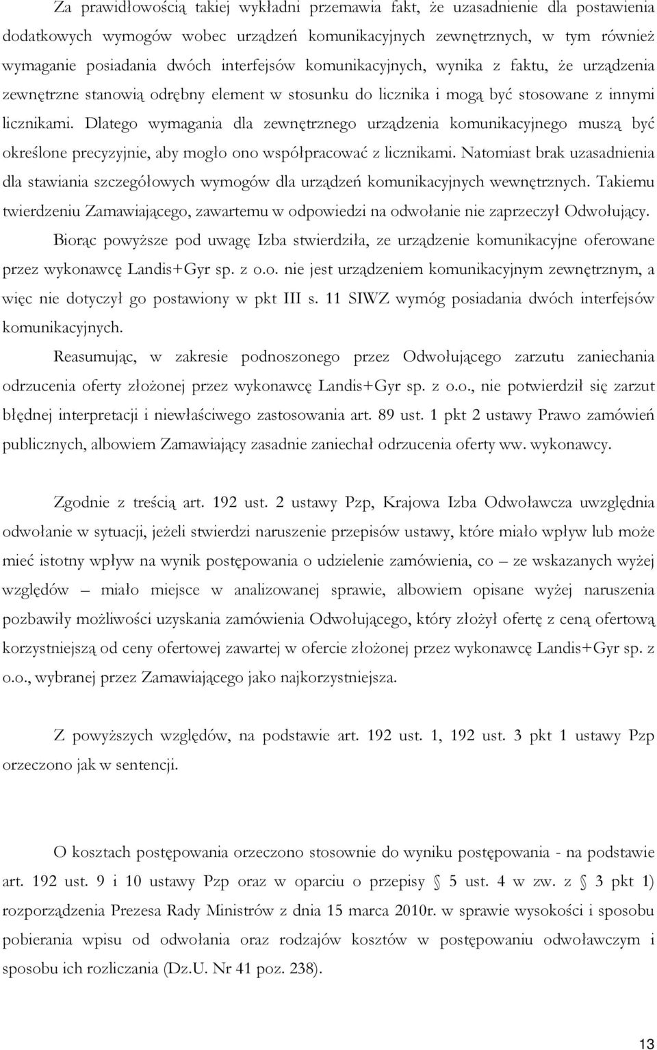 Dlatego wymagania dla zewnętrznego urządzenia komunikacyjnego muszą być określone precyzyjnie, aby mogło ono współpracować z licznikami.