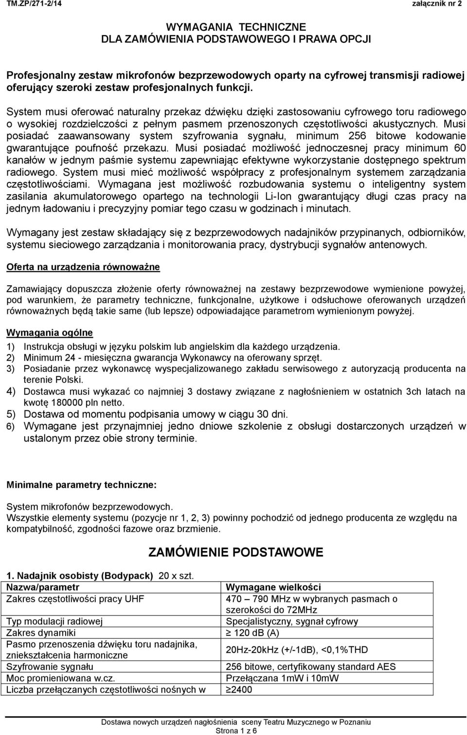 Musi posiadać zaawansowany system szyfrowania sygnału, minimum 256 bitowe kodowanie gwarantujące poufność przekazu.