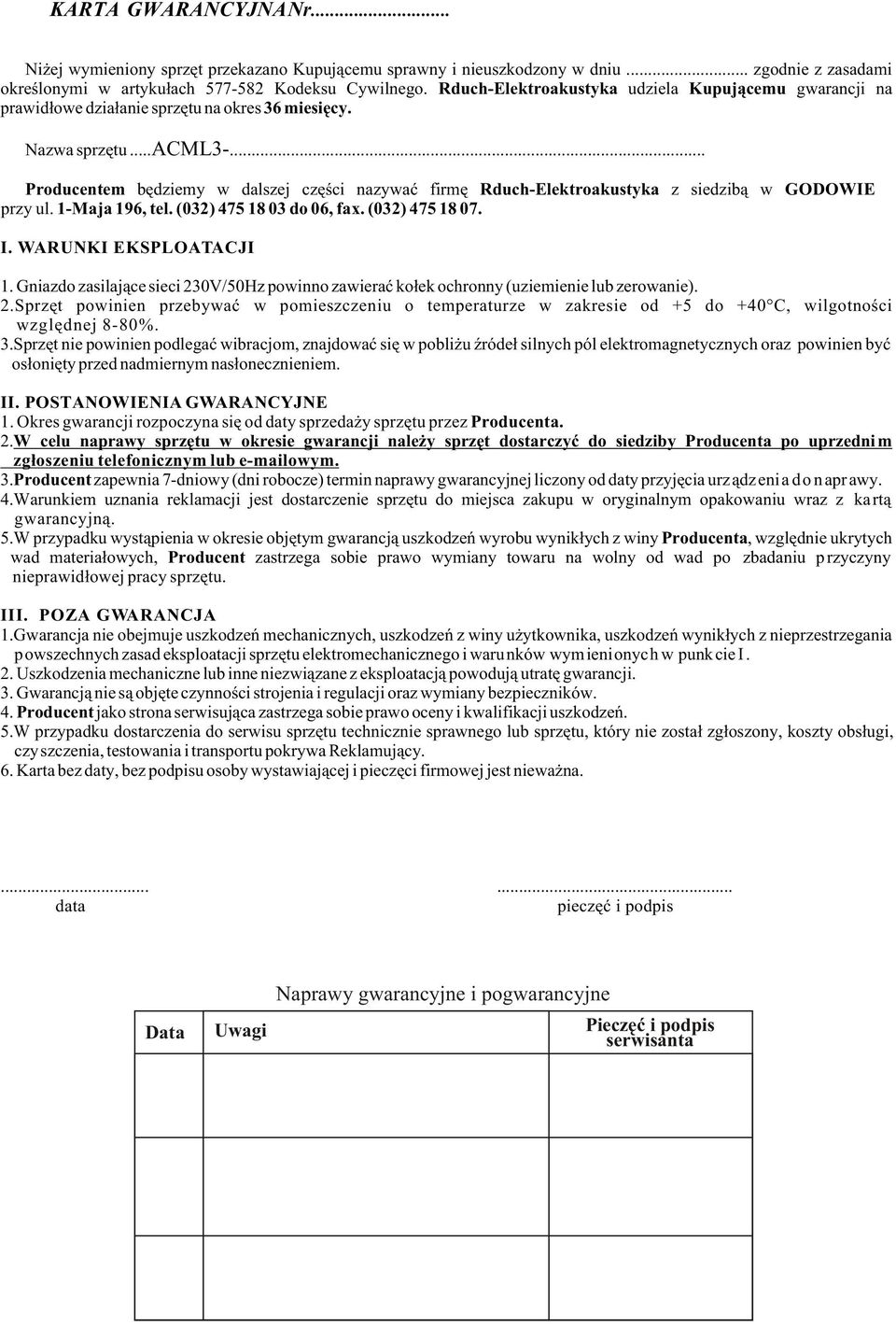 .. Producentem bêdziemy w dalszej czêœci nazywaæ firmê Rduch-Elektroakustyka z siedzib¹ w GODOWIE przy ul. 1-Maja 196, tel. (032) 475 18 03 do 06, fax. (032) 475 18 07. I. WARUNKI EKSPLOATACJI 1.