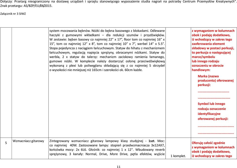 Statyw do hihatu z mechanizmem łańcuchowym, regulacją napięcia sprężyny, obracanymi nóżkami. Statyw do werbla, 2 x statyw do talerzy: mechanizm zaciskowy ramienia łamanego, gumowe nóżki.