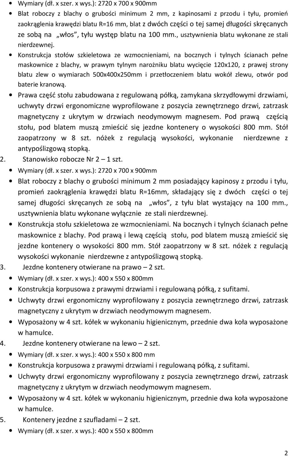 sobą na włos, tyłu występ blatu na 100 mm., usztywnienia blatu wykonane ze stali nierdzewnej.