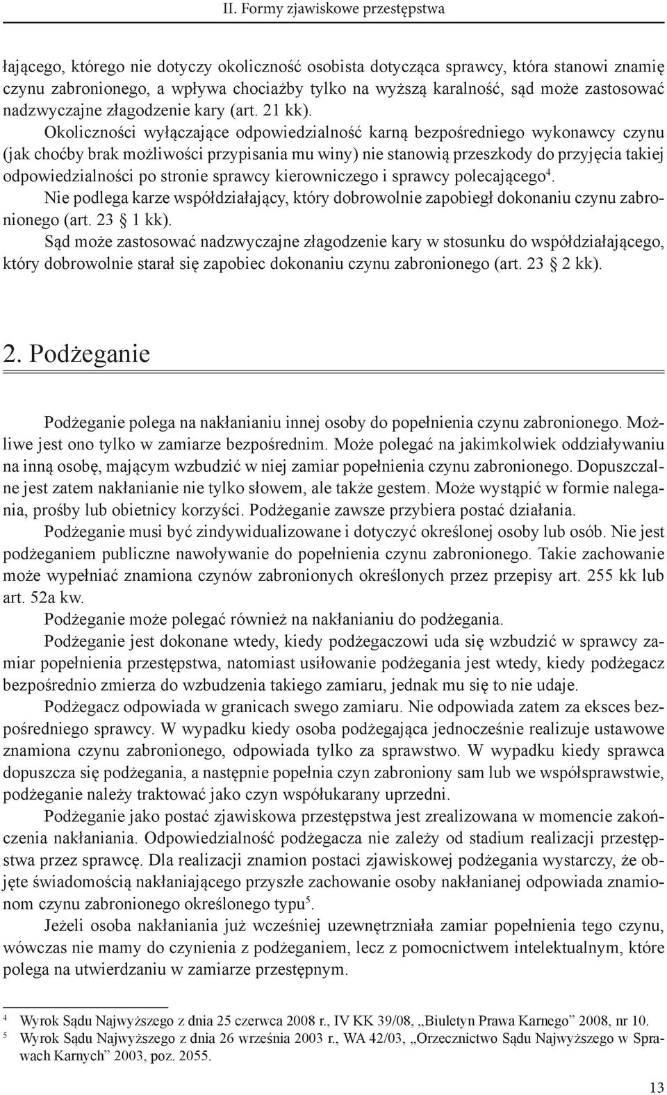 Okoliczności wyłączające odpowiedzialność karną bezpośredniego wykonawcy czynu (jak choćby brak możliwości przypisania mu winy) nie stanowią przeszkody do przyjęcia takiej odpowiedzialności po