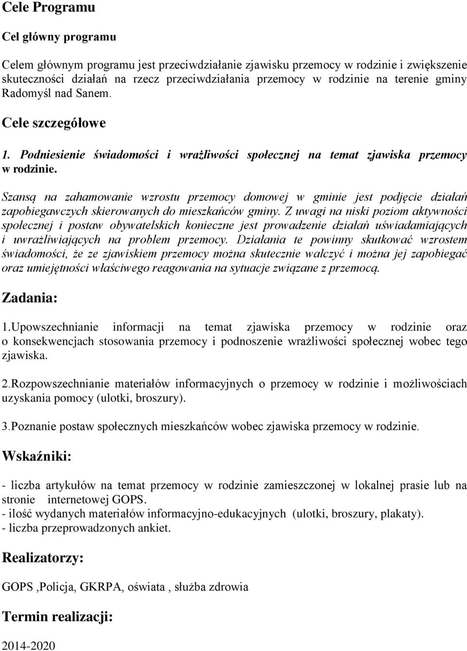 Szansą na zahamowanie wzrostu przemocy domowej w gminie jest podjęcie działań zapobiegawczych skierowanych do mieszkańców gminy.