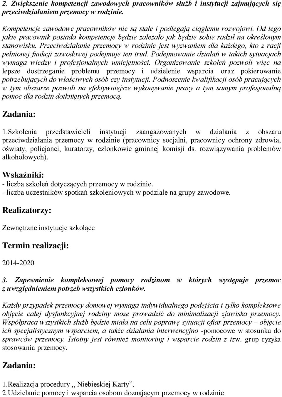 Przeciwdziałanie przemocy w rodzinie jest wyzwaniem dla każdego, kto z racji pełnionej funkcji zawodowej podejmuje ten trud.