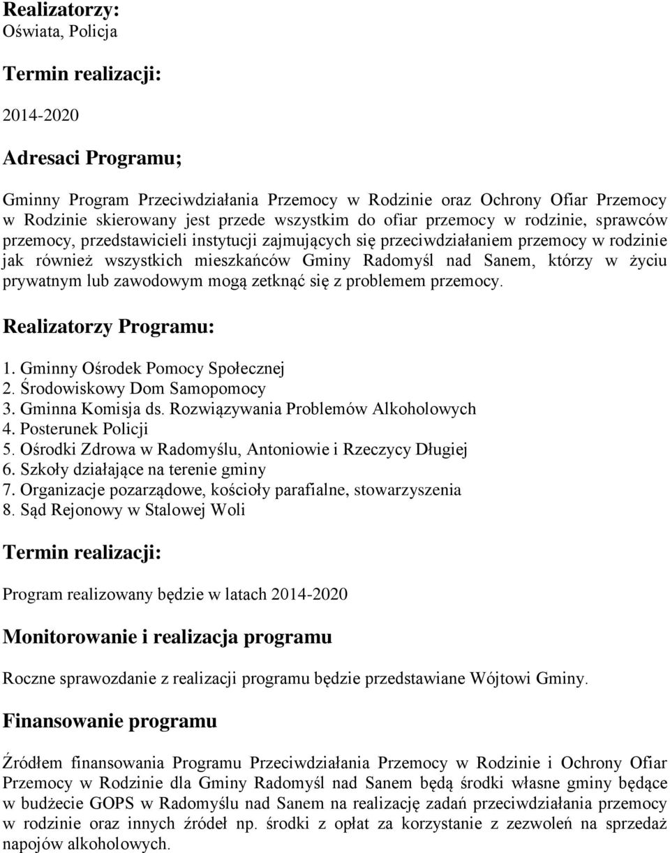 prywatnym lub zawodowym mogą zetknąć się z problemem przemocy. Realizatorzy Programu: 1. Gminny Ośrodek Pomocy Społecznej 2. Środowiskowy Dom Samopomocy 3. Gminna Komisja ds.